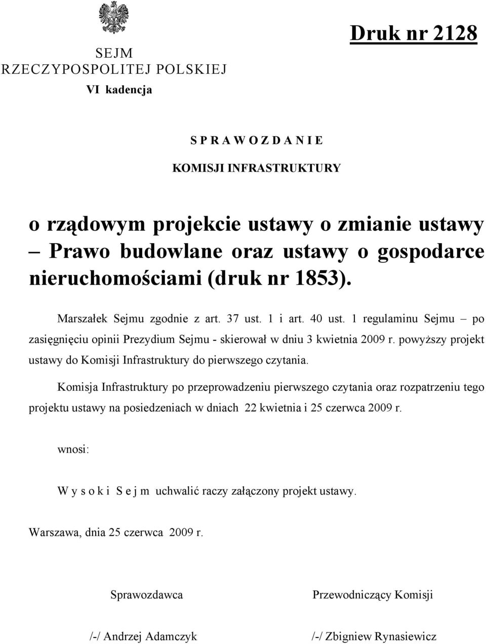 powyższy projekt ustawy do Komisji Infrastruktury do pierwszego czytania.
