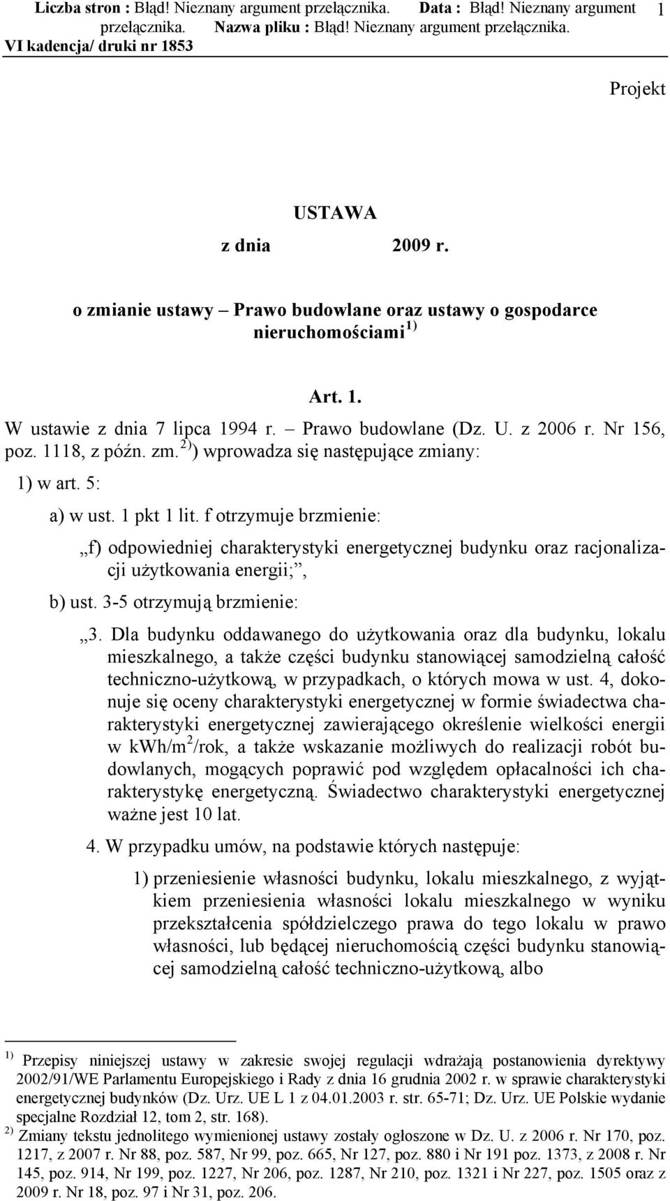 5: a) w ust. 1 pkt 1 lit. f otrzymuje brzmienie: f) odpowiedniej charakterystyki energetycznej budynku oraz racjonalizacji użytkowania energii;, b) ust. 3-5 otrzymują brzmienie: 3.