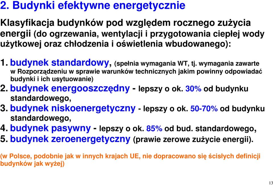 wymagania zawarte w Rozporządzeniu w sprawie warunków technicznych jakim powinny odpowiadać budynki i ich usytuowanie) 2. budynek energooszczędny - lepszy o ok.