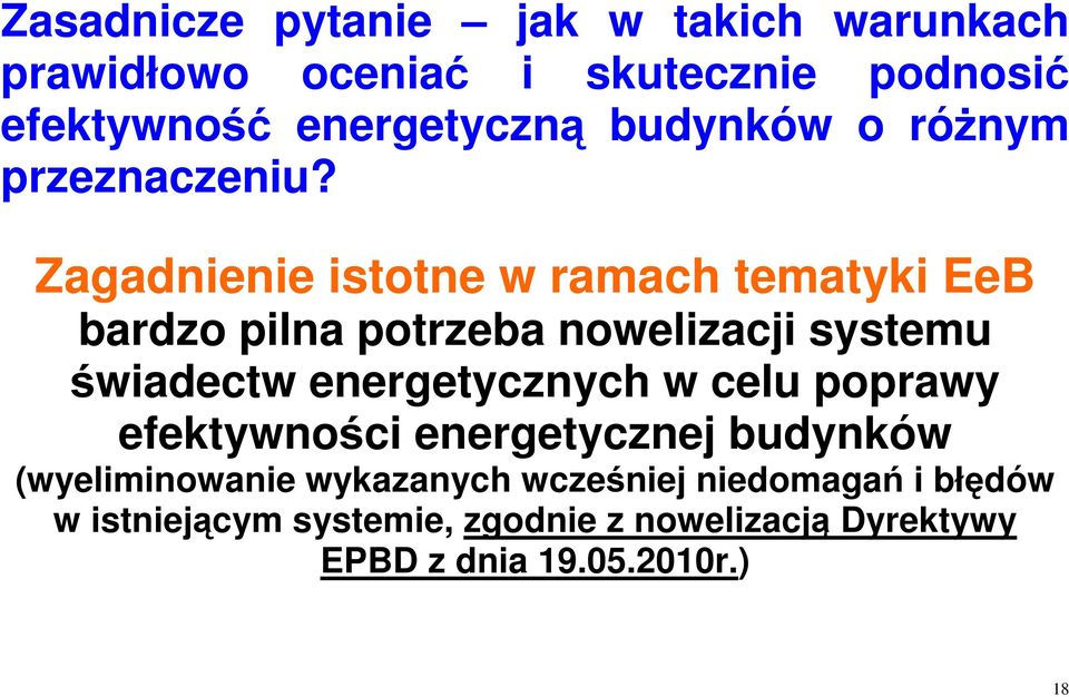 Zagadnienie istotne w ramach tematyki EeB bardzo pilna potrzeba nowelizacji systemu świadectw energetycznych w