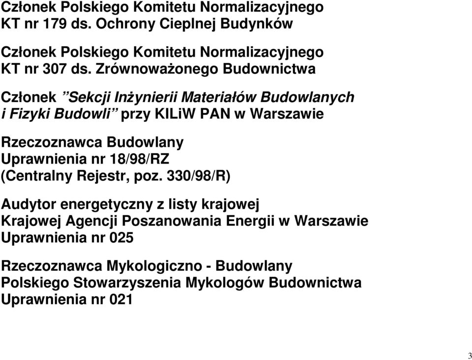 Zrównoważonego Budownictwa Członek Sekcji Inżynierii Materiałów Budowlanych i Fizyki Budowli przy KILiW PAN w Warszawie Rzeczoznawca