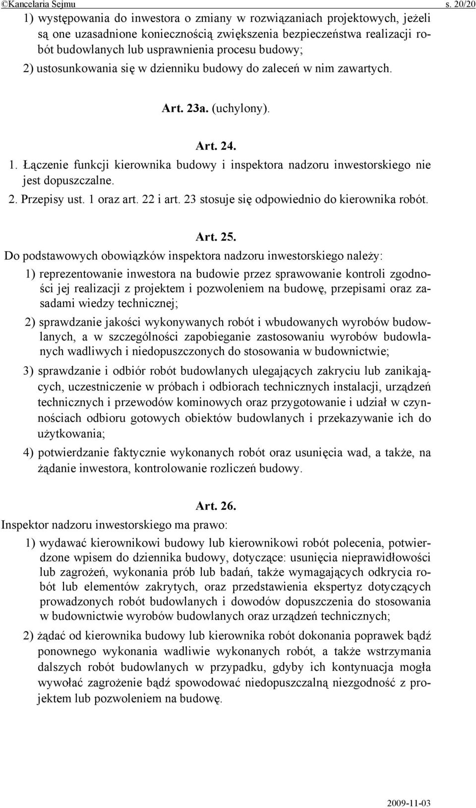 budowy; 2) ustosunkowania się w dzienniku budowy do zaleceń w nim zawartych. Art. 23a. (uchylony). Art. 24. 1.