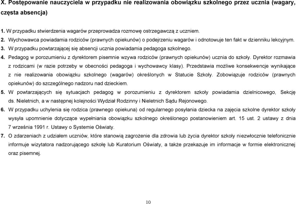 4. Pedagog w porozumieniu z dyrektorem pisemnie wzywa rodziców (prawnych opiekunów) ucznia do szkoły. Dyrektor rozmawia z rodzicami (w razie potrzeby w obecności pedagoga i wychowawcy klasy).