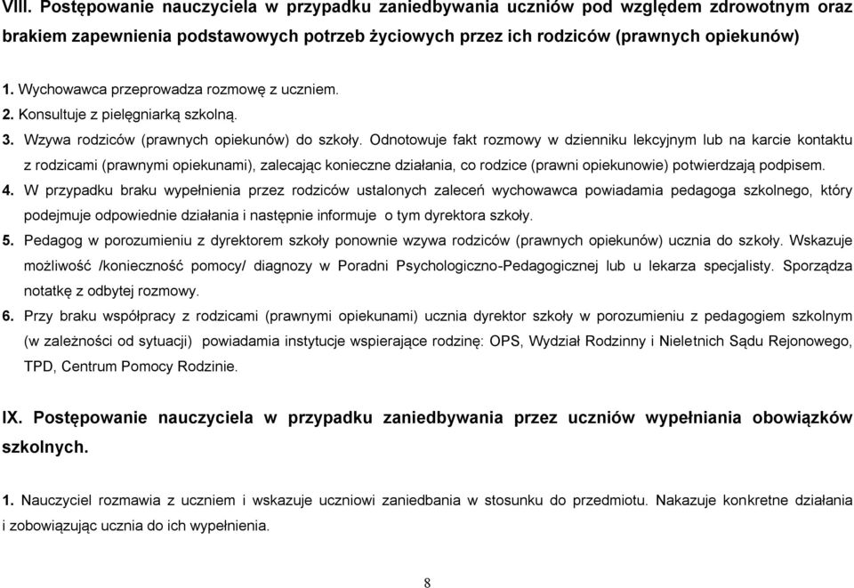 Odnotowuje fakt rozmowy w dzienniku lekcyjnym lub na karcie kontaktu z rodzicami (prawnymi opiekunami), zalecając konieczne działania, co rodzice (prawni opiekunowie) potwierdzają podpisem. 4.