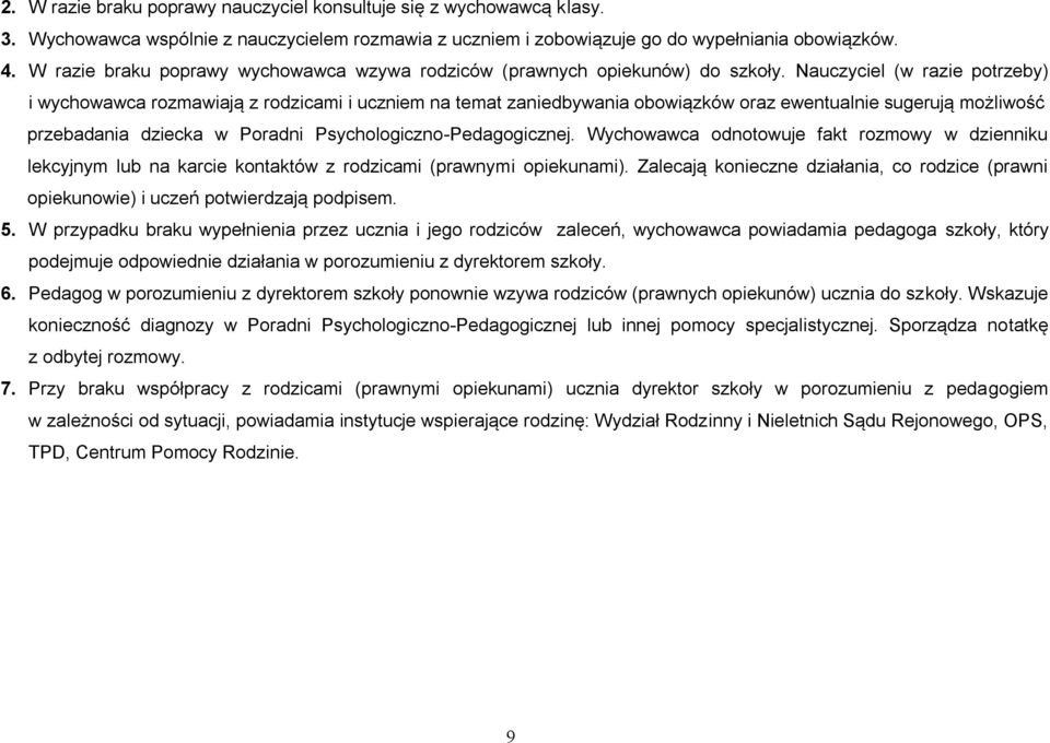 Nauczyciel (w razie potrzeby) i wychowawca rozmawiają z rodzicami i uczniem na temat zaniedbywania obowiązków oraz ewentualnie sugerują możliwość przebadania dziecka w Poradni