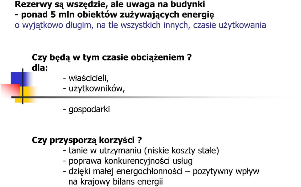 dla: - właścicieli, - użytkowników, - gospodarki Czy przysporzą korzyści?