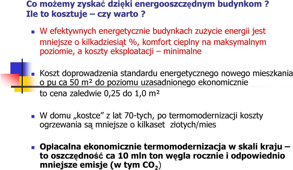 minimalne Koszt doprowadzenia standardu energetycznego nowego mieszkania o pu ca 50 m² do poziomu uzasadnionego ekonomicznie to cena zaledwie 0,25 do 1,0 m²