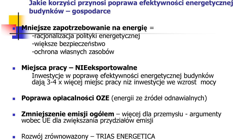 energetycznej budynków dają 3-4 x więcej miejsc pracy niż inwestycje we wzrost mocy Poprawa opłacalności OZE (energii ze źródeł