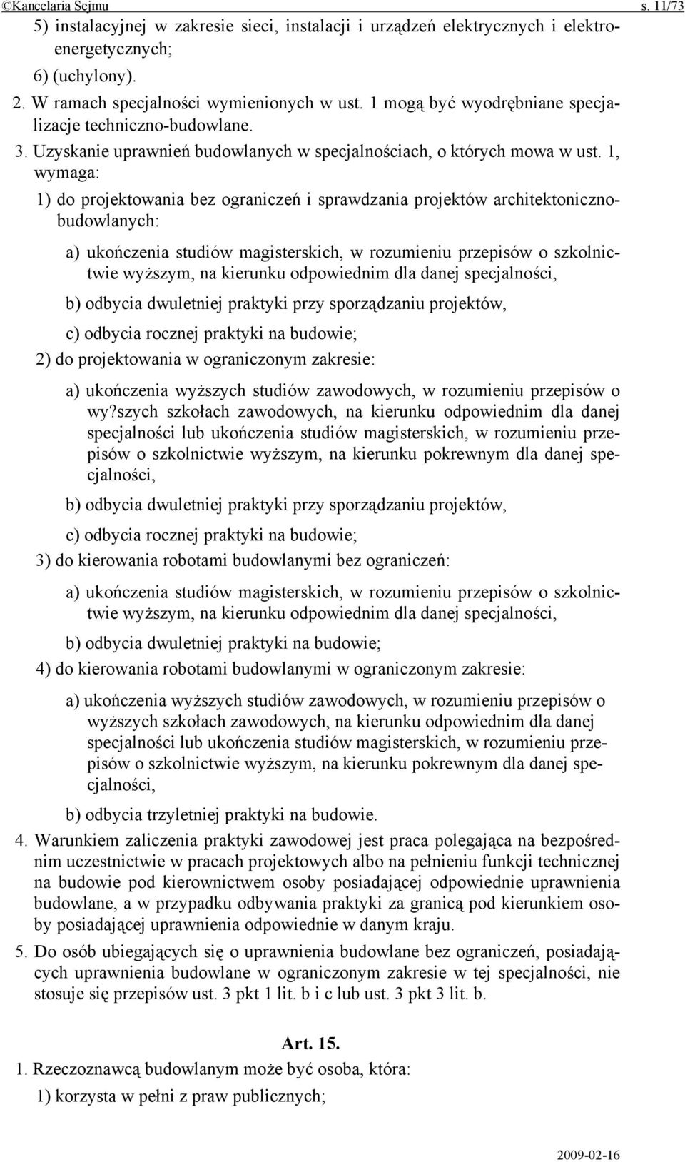 1, wymaga: 1) do projektowania bez ograniczeń i sprawdzania projektów architektonicznobudowlanych: a) ukończenia studiów magisterskich, w rozumieniu przepisów o szkolnictwie wyższym, na kierunku