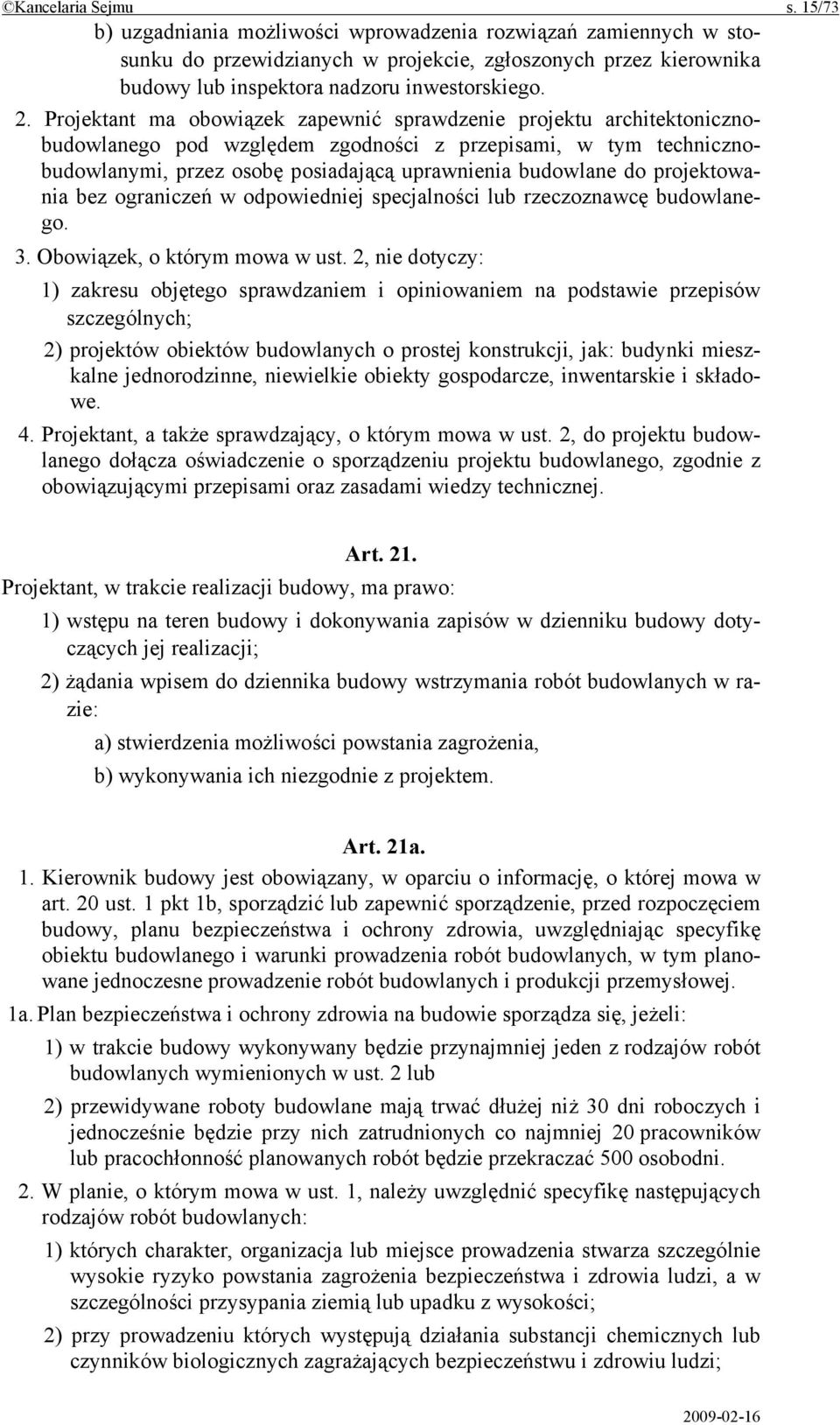 Projektant ma obowiązek zapewnić sprawdzenie projektu architektonicznobudowlanego pod względem zgodności z przepisami, w tym technicznobudowlanymi, przez osobę posiadającą uprawnienia budowlane do