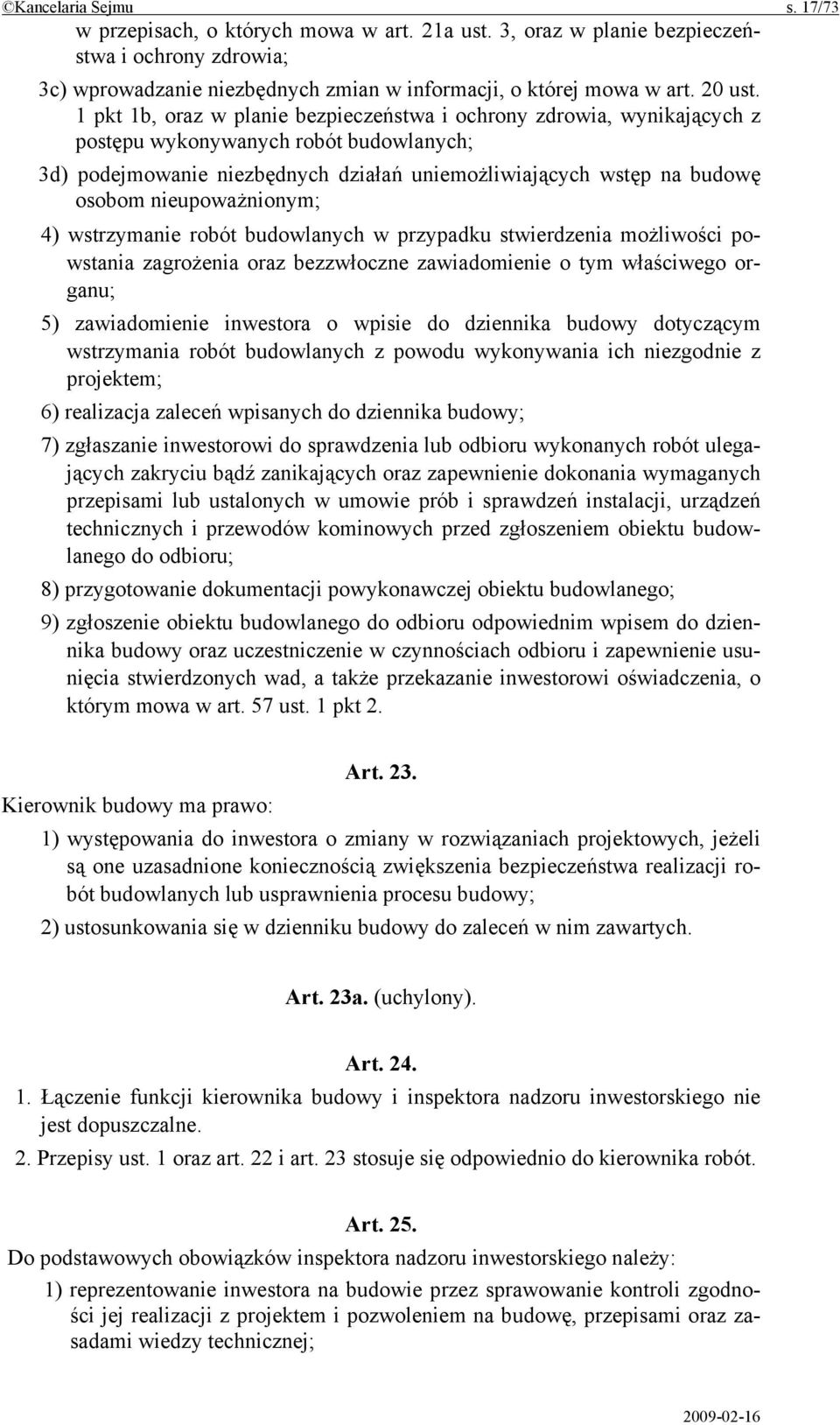 nieupoważnionym; 4) wstrzymanie robót budowlanych w przypadku stwierdzenia możliwości powstania zagrożenia oraz bezzwłoczne zawiadomienie o tym właściwego organu; 5) zawiadomienie inwestora o wpisie