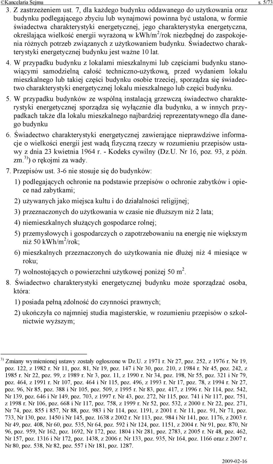 energetyczna, określająca wielkość energii wyrażoną w kwh/m 2 /rok niezbędnej do zaspokojenia różnych potrzeb związanych z użytkowaniem budynku.