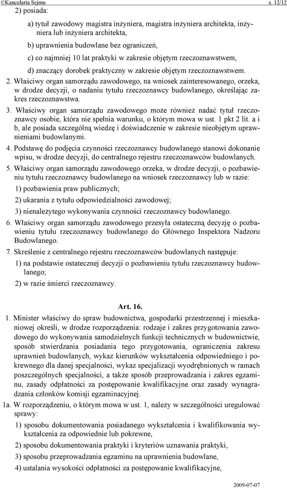 zakresie objętym rzeczoznawstwem, d) znaczący dorobek praktyczny w zakresie objętym rzeczoznawstwem. 2.