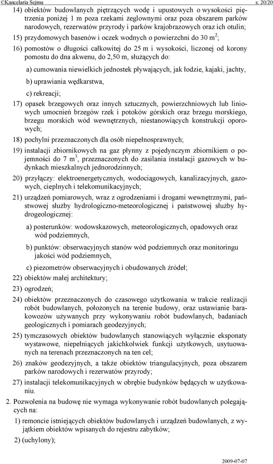 krajobrazowych oraz ich otulin; 15) przydomowych basenów i oczek wodnych o powierzchni do 30 m 2 ; 16) pomostów o długości całkowitej do 25 m i wysokości, liczonej od korony pomostu do dna akwenu, do