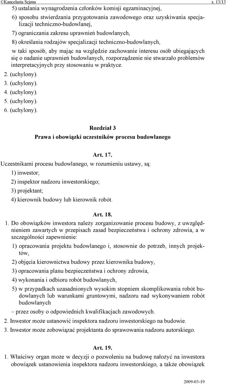 uprawnień budowlanych, 8) określania rodzajów specjalizacji techniczno-budowlanych, w taki sposób, aby mając na względzie zachowanie interesu osób ubiegających się o nadanie uprawnień budowlanych,