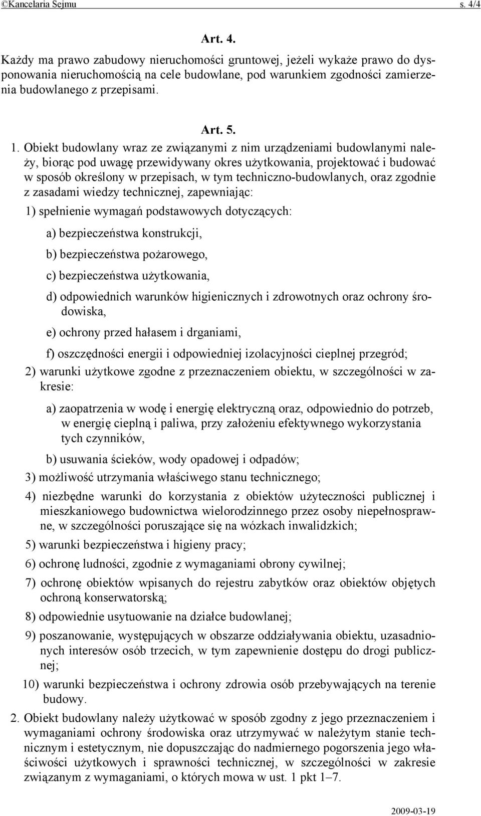 1. Obiekt budowlany wraz ze związanymi z nim urządzeniami budowlanymi należy, biorąc pod uwagę przewidywany okres użytkowania, projektować i budować w sposób określony w przepisach, w tym