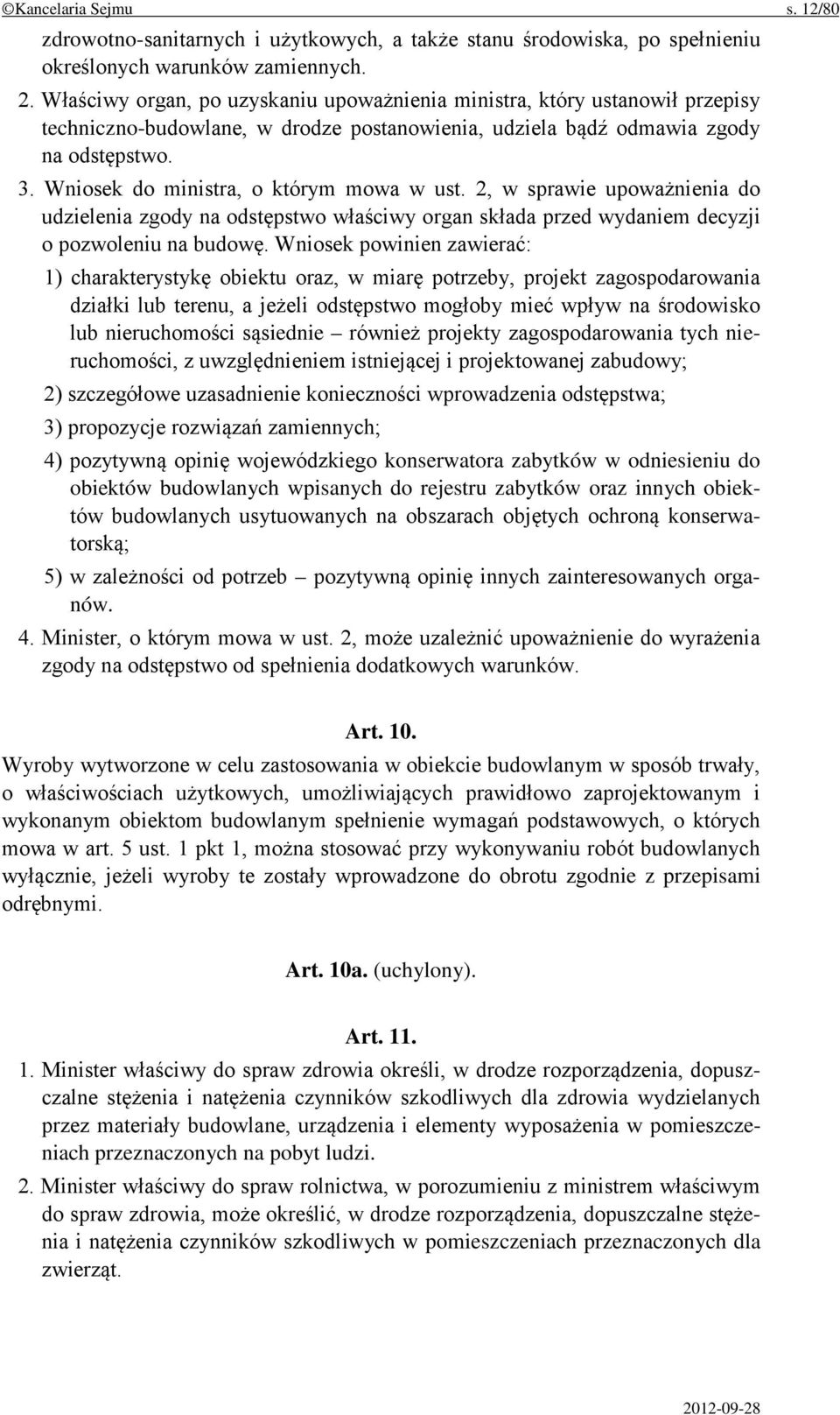 Wniosek do ministra, o którym mowa w ust. 2, w sprawie upoważnienia do udzielenia zgody na odstępstwo właściwy organ składa przed wydaniem decyzji o pozwoleniu na budowę.