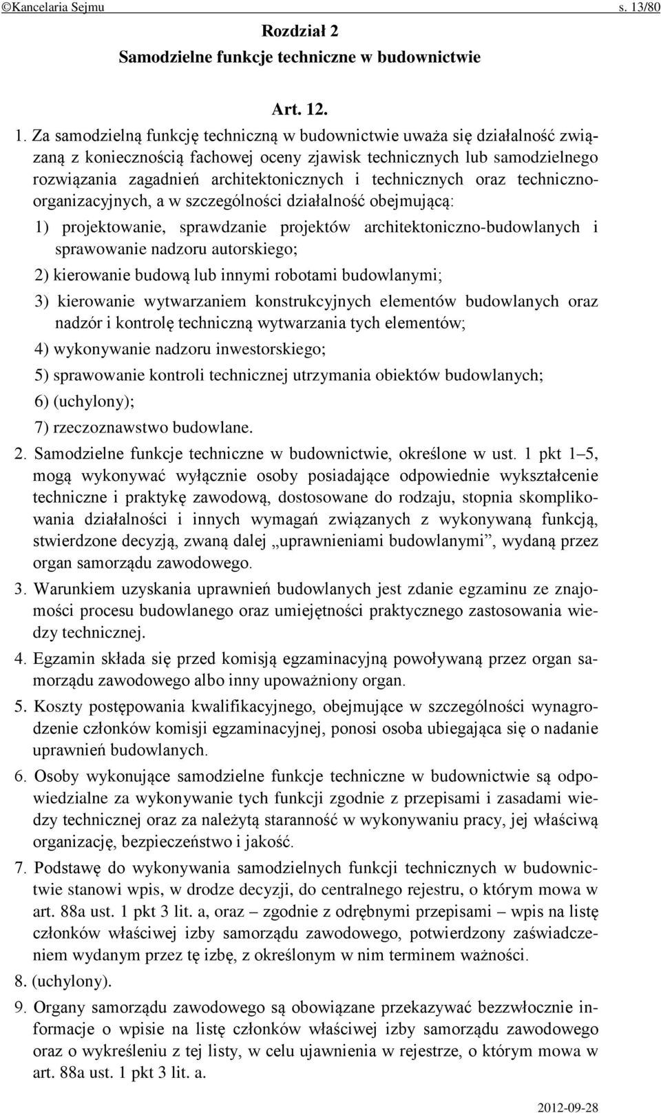 . 1. Za samodzielną funkcję techniczną w budownictwie uważa się działalność związaną z koniecznością fachowej oceny zjawisk technicznych lub samodzielnego rozwiązania zagadnień architektonicznych i