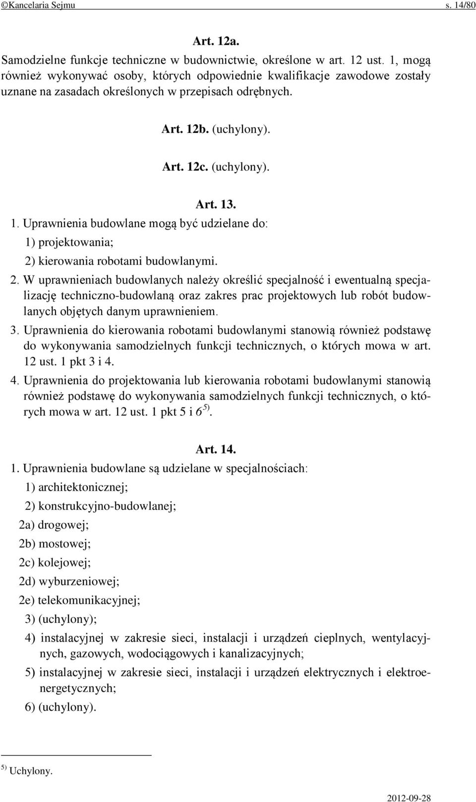 b. (uchylony). Art. 12c. (uchylony). Art. 13. 1. Uprawnienia budowlane mogą być udzielane do: 1) projektowania; 2)