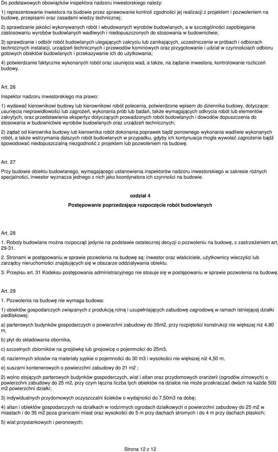 niedopuszczonych do stosowania w budownictwie; 3) sprawdzanie i odbiór robót budowlanych ulegających zakryciu lub zanikających, uczestniczenie w próbach i odbiorach technicznych instalacji, urządzeń