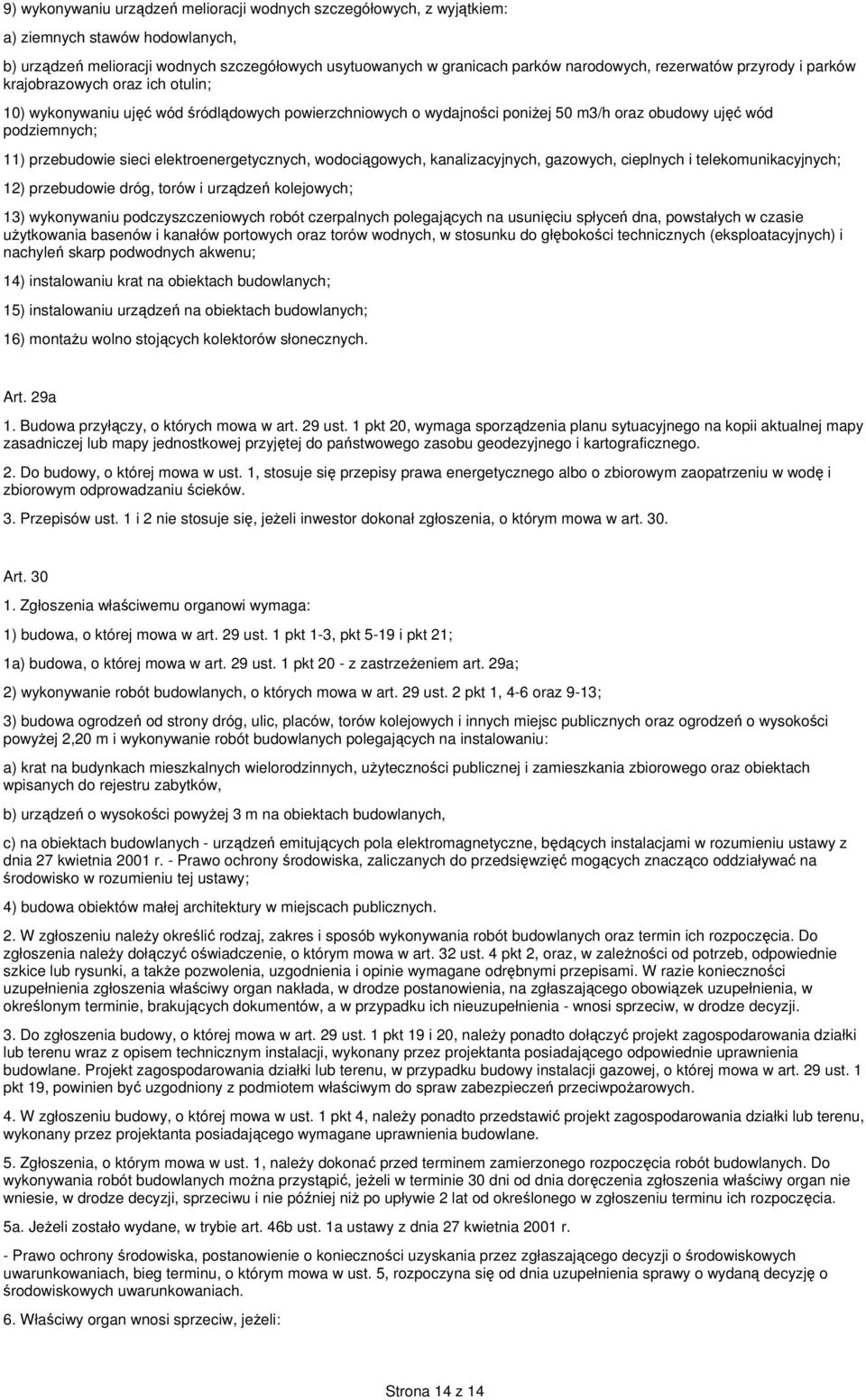 sieci elektroenergetycznych, wodociągowych, kanalizacyjnych, gazowych, cieplnych i telekomunikacyjnych; 12) przebudowie dróg, torów i urządzeń kolejowych; 13) wykonywaniu podczyszczeniowych robót