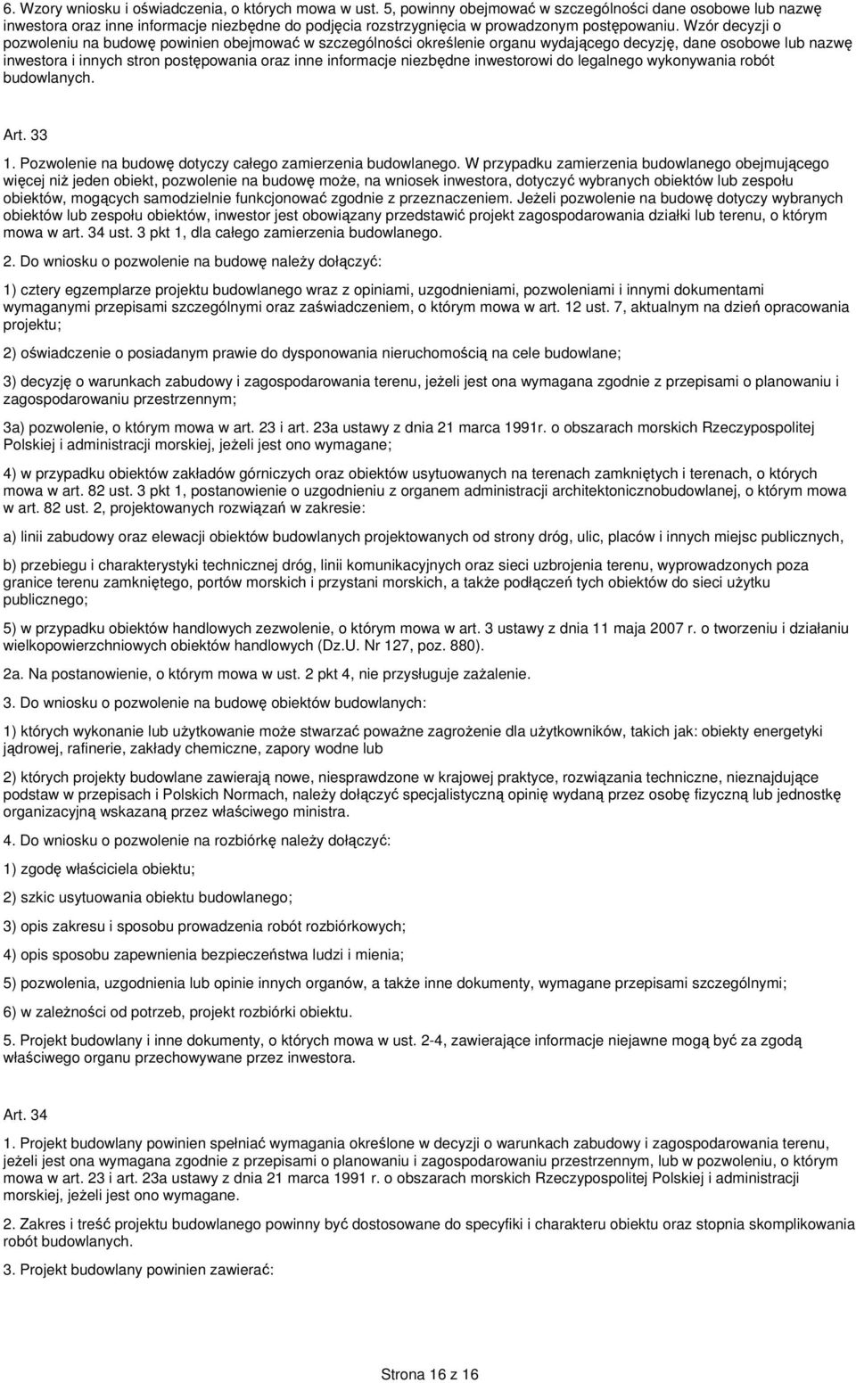 Wzór decyzji o pozwoleniu na budowę powinien obejmować w szczególności określenie organu wydającego decyzję, dane osobowe lub nazwę inwestora i innych stron postępowania oraz inne informacje