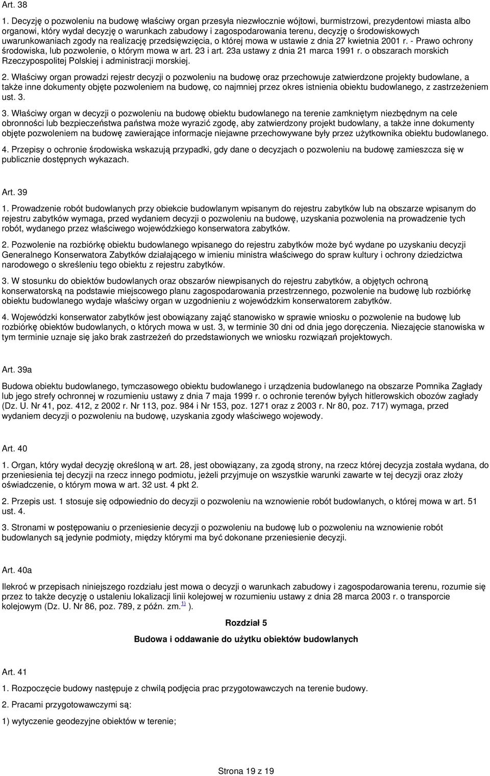 decyzję o środowiskowych uwarunkowaniach zgody na realizację przedsięwzięcia, o której mowa w ustawie z dnia 27 kwietnia 2001 r. - Prawo ochrony środowiska, lub pozwolenie, o którym mowa w art.