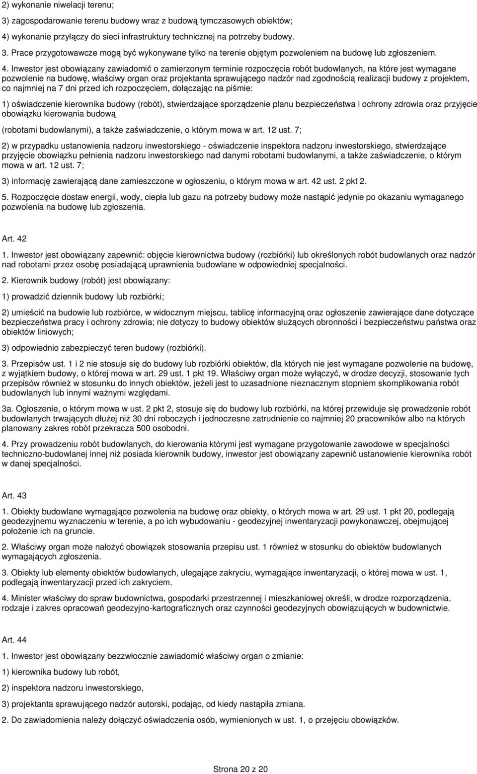 zgodnością realizacji budowy z projektem, co najmniej na 7 dni przed ich rozpoczęciem, dołączając na piśmie: 1) oświadczenie kierownika budowy (robót), stwierdzające sporządzenie planu bezpieczeństwa