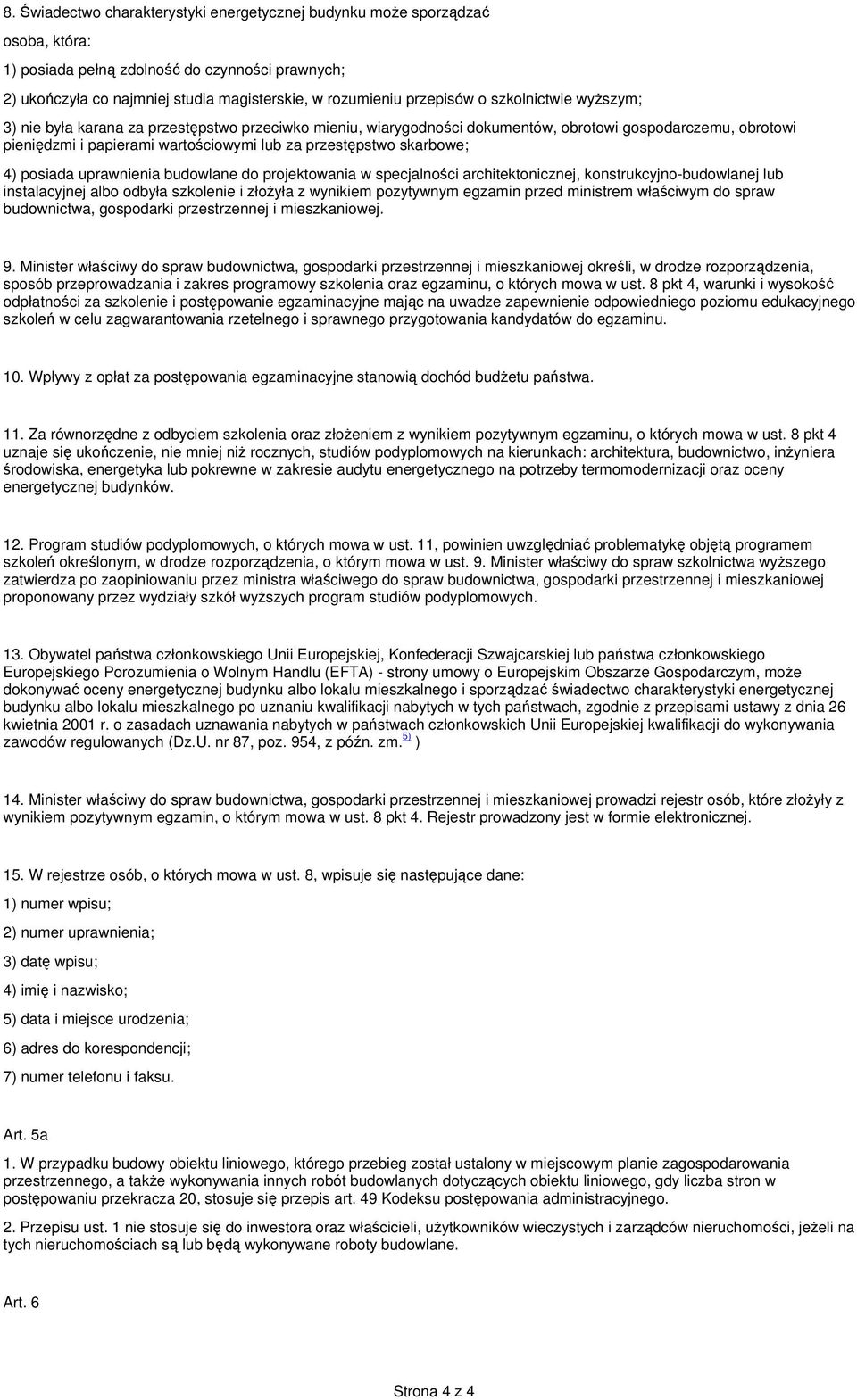 skarbowe; 4) posiada uprawnienia budowlane do projektowania w specjalności architektonicznej, konstrukcyjno-budowlanej lub instalacyjnej albo odbyła szkolenie i złożyła z wynikiem pozytywnym egzamin