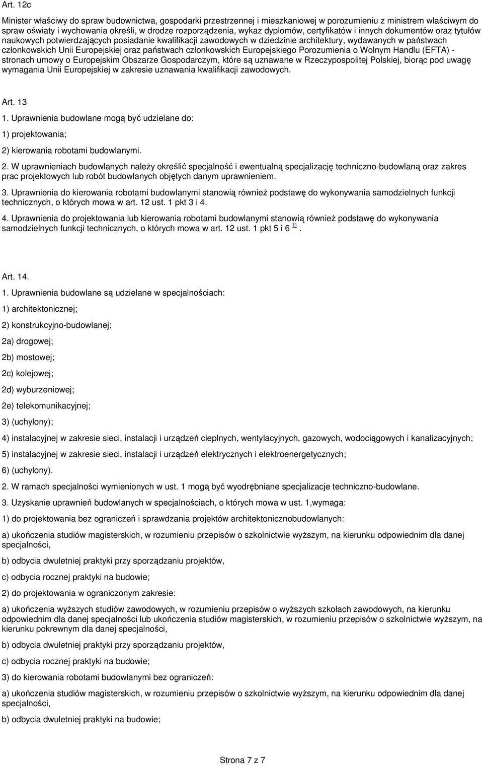 oraz państwach członkowskich Europejskiego Porozumienia o Wolnym Handlu (EFTA) - stronach umowy o Europejskim Obszarze Gospodarczym, które są uznawane w Rzeczypospolitej Polskiej, biorąc pod uwagę