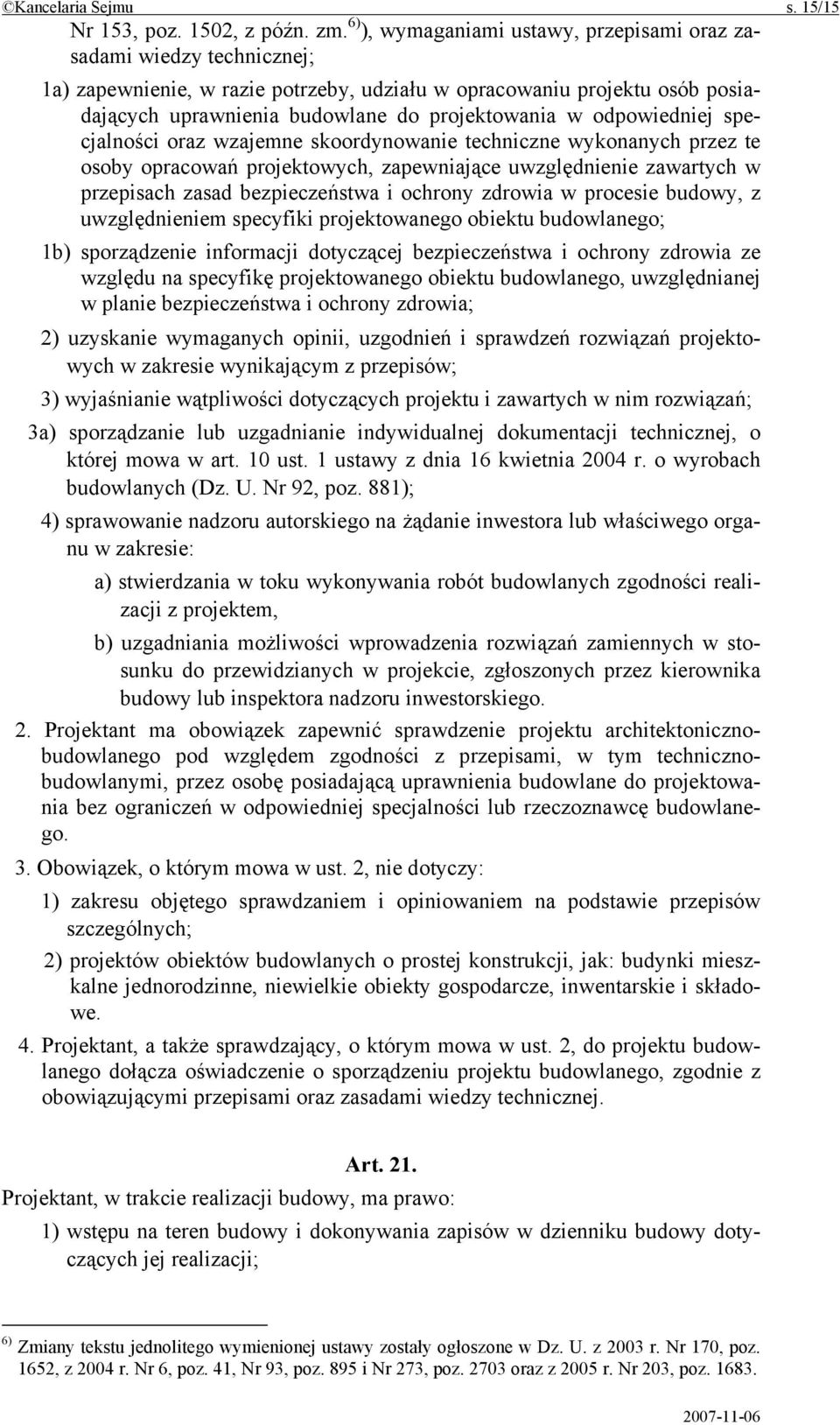 odpowiedniej specjalności oraz wzajemne skoordynowanie techniczne wykonanych przez te osoby opracowań projektowych, zapewniające uwzględnienie zawartych w przepisach zasad bezpieczeństwa i ochrony