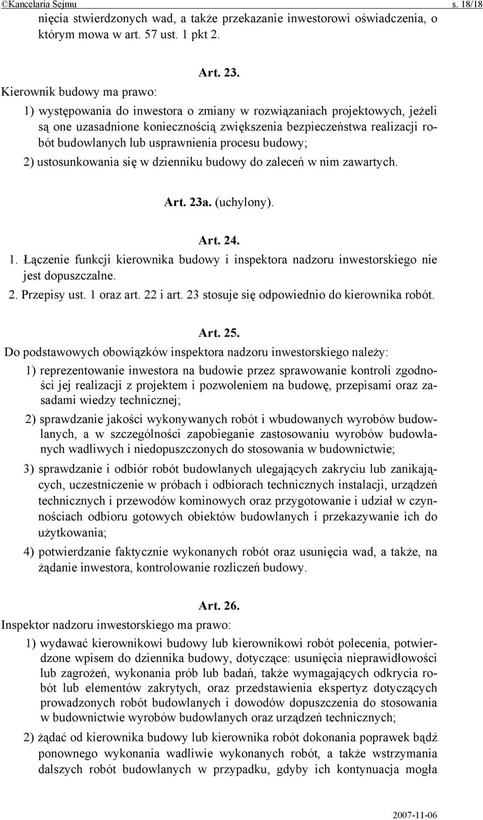 usprawnienia procesu budowy; 2) ustosunkowania się w dzienniku budowy do zaleceń w nim zawartych. Art. 23a. (uchylony). Art. 24. 1.