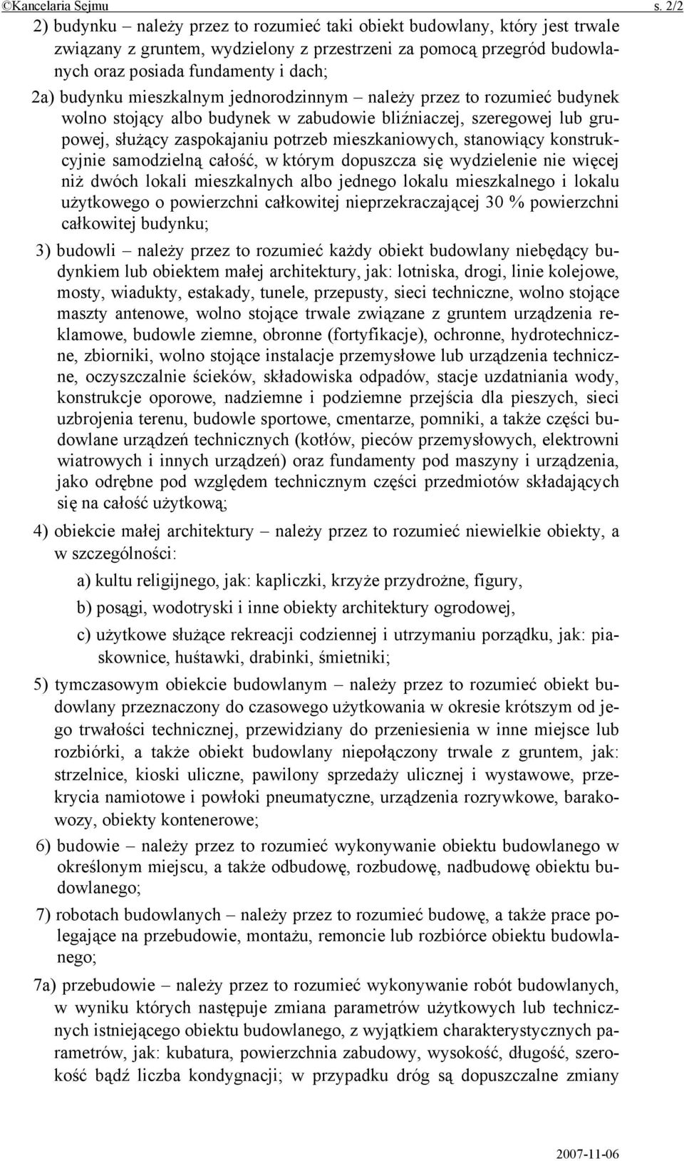 budynku mieszkalnym jednorodzinnym należy przez to rozumieć budynek wolno stojący albo budynek w zabudowie bliźniaczej, szeregowej lub grupowej, służący zaspokajaniu potrzeb mieszkaniowych,