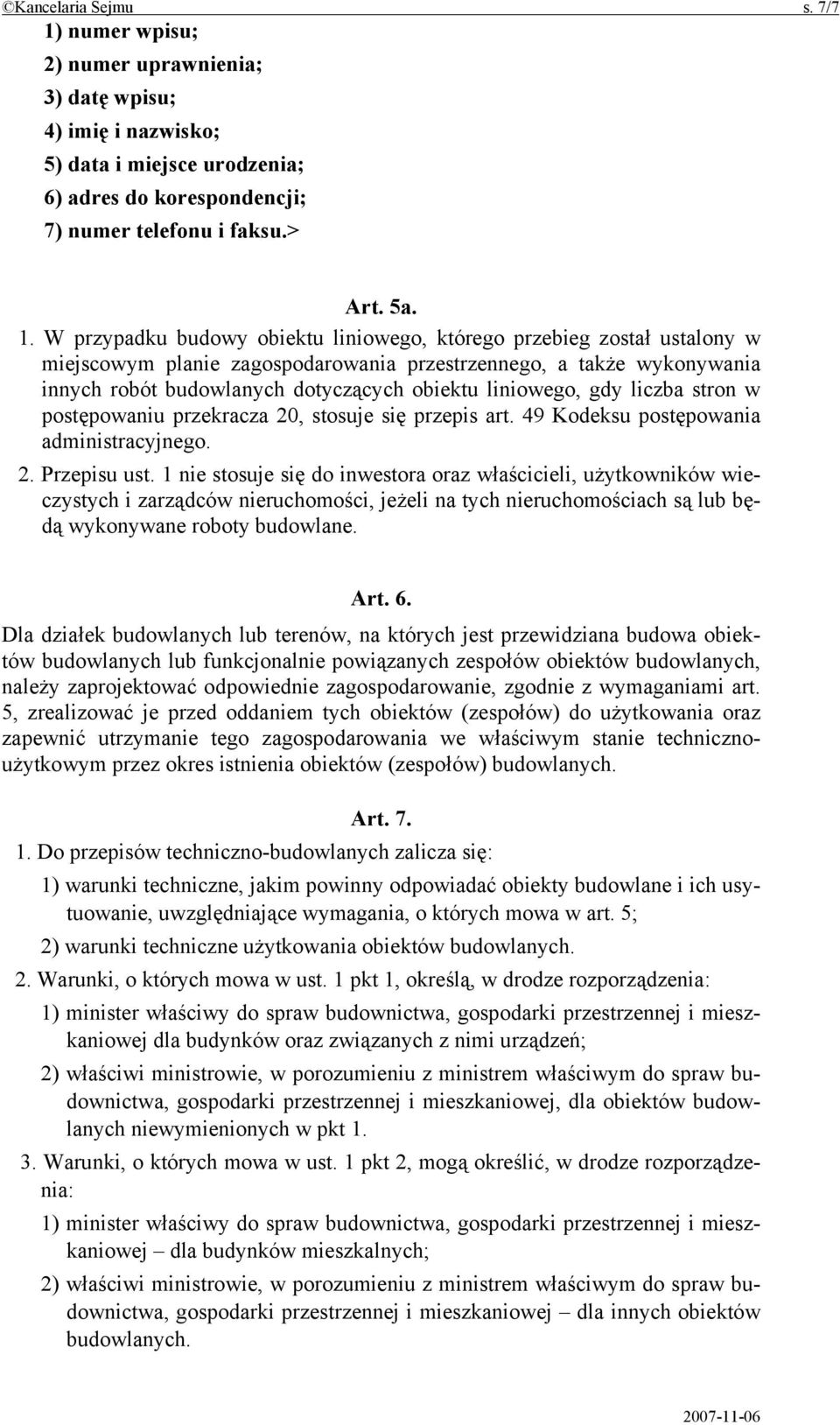 W przypadku budowy obiektu liniowego, którego przebieg został ustalony w miejscowym planie zagospodarowania przestrzennego, a także wykonywania innych robót budowlanych dotyczących obiektu liniowego,