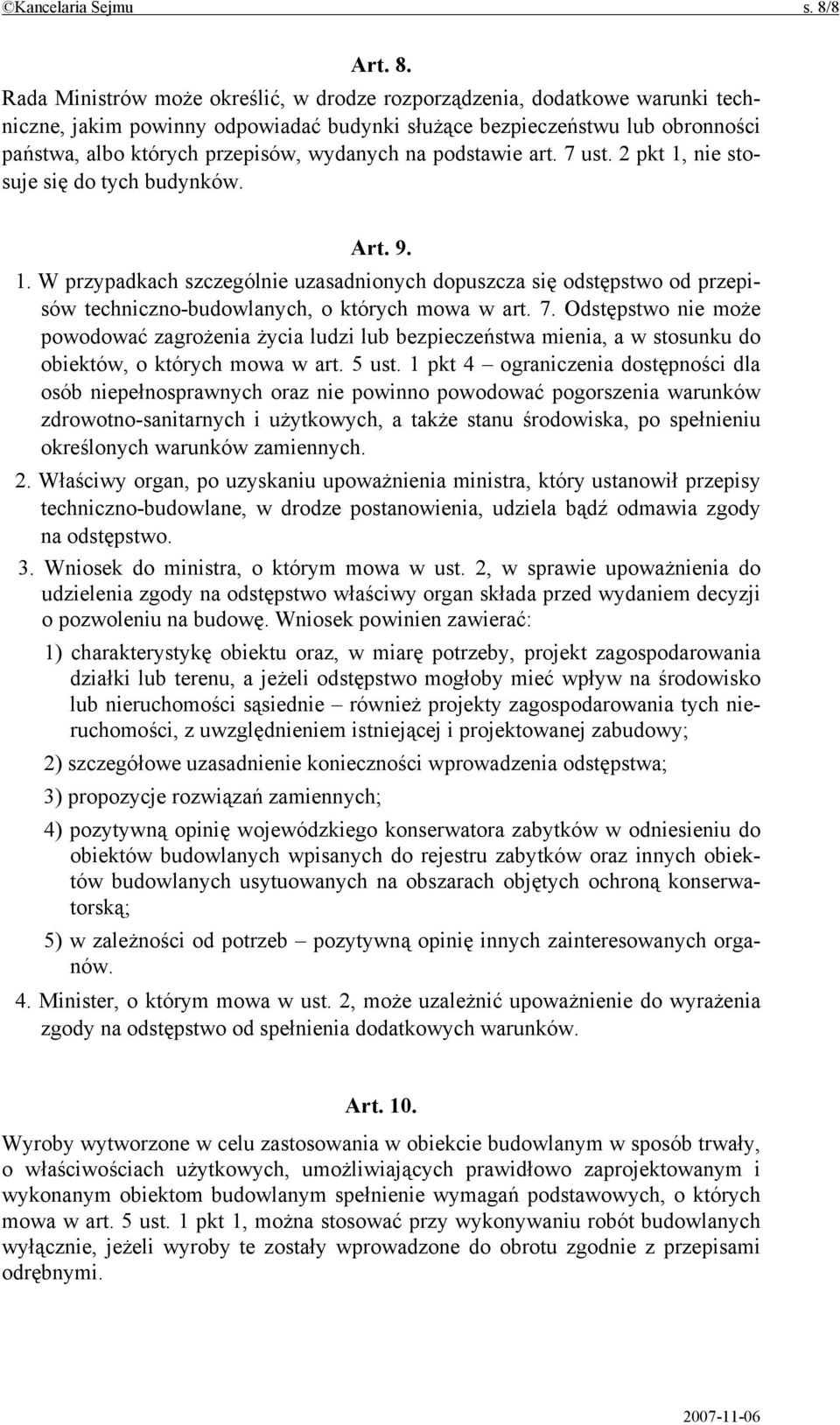 Rada Ministrów może określić, w drodze rozporządzenia, dodatkowe warunki techniczne, jakim powinny odpowiadać budynki służące bezpieczeństwu lub obronności państwa, albo których przepisów, wydanych