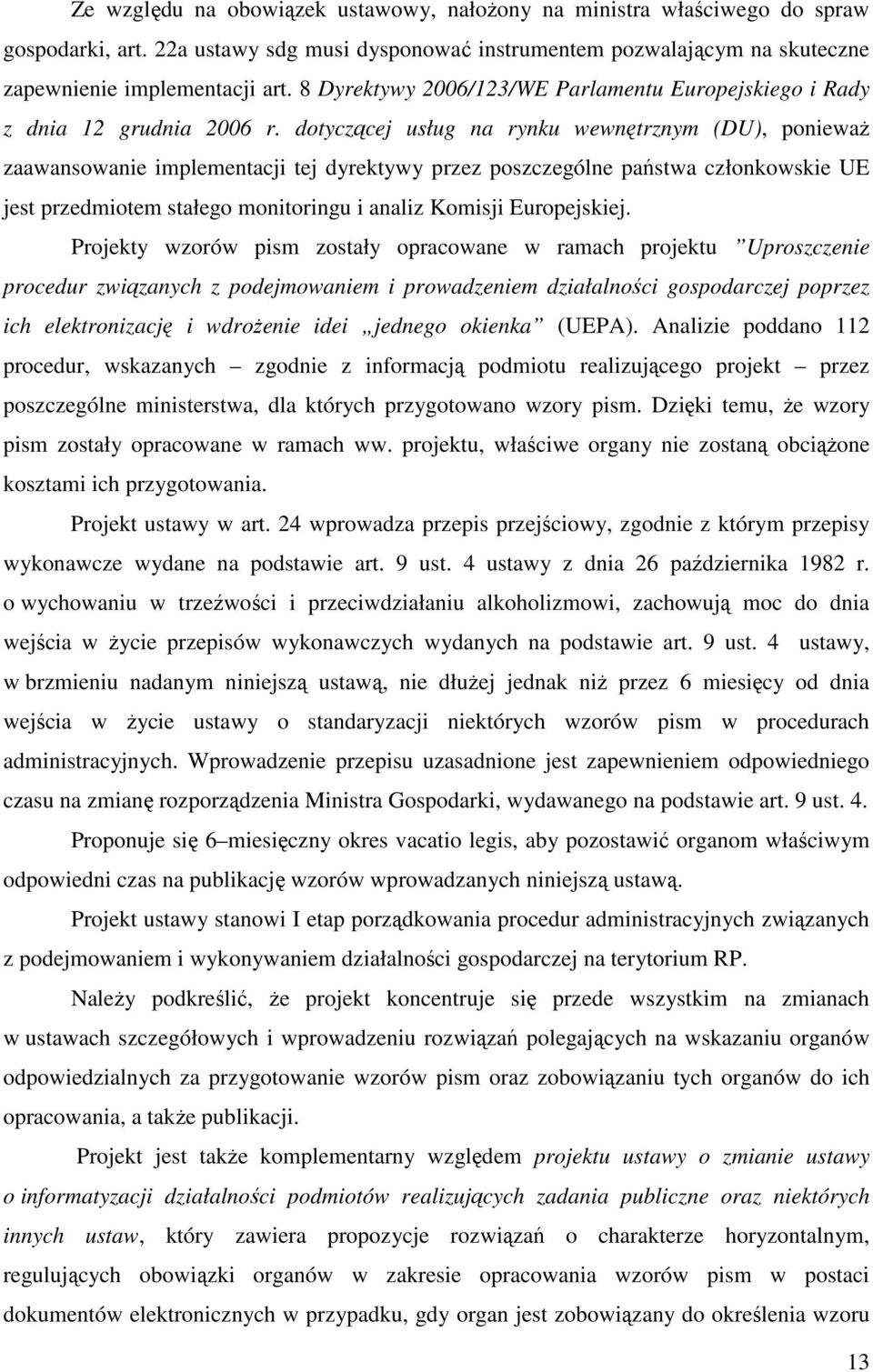 dotyczącej usług na rynku wewnętrznym (DU), ponieważ zaawansowanie implementacji tej dyrektywy przez poszczególne państwa członkowskie UE jest przedmiotem stałego monitoringu i analiz Komisji