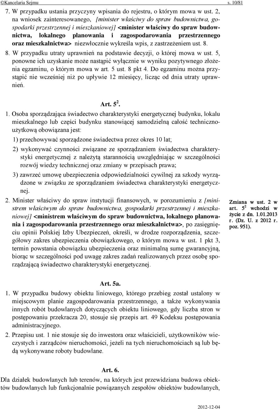 przestrzennego oraz mieszkalnictwa> niezwłocznie wykreśla wpis, z zastrzeżeniem ust. 8. 8. W przypadku utraty uprawnień na podstawie decyzji, o której mowa w ust.