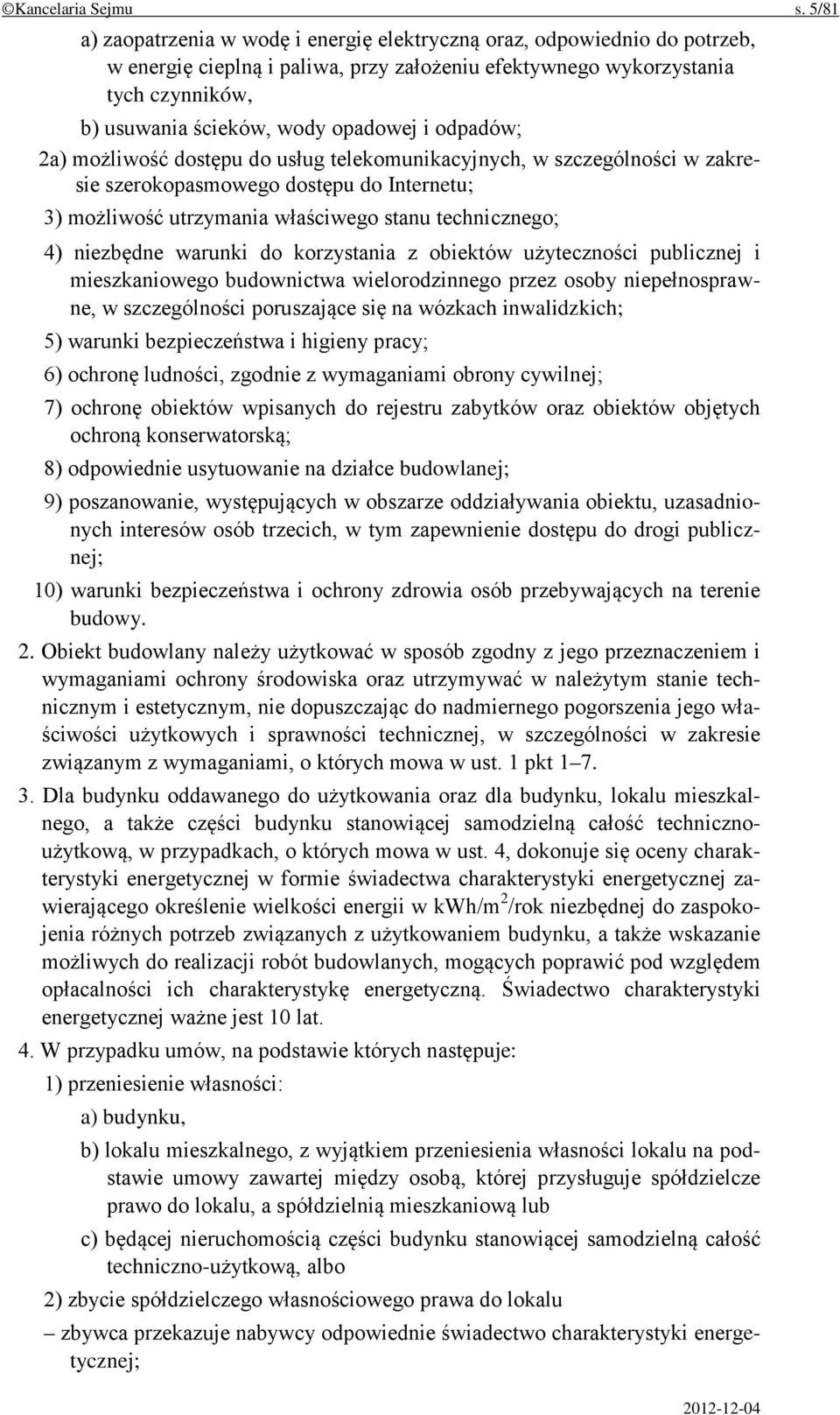 i odpadów; 2a) możliwość dostępu do usług telekomunikacyjnych, w szczególności w zakresie szerokopasmowego dostępu do Internetu; 3) możliwość utrzymania właściwego stanu technicznego; 4) niezbędne