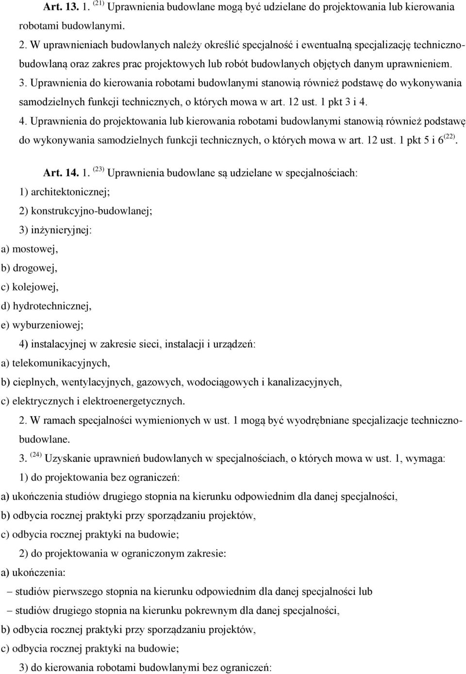 Uprawnienia do kierowania robotami budowlanymi stanowią również podstawę do wykonywania samodzielnych funkcji technicznych, o których mowa w art. 12 ust. 1 pkt 3 i 4.