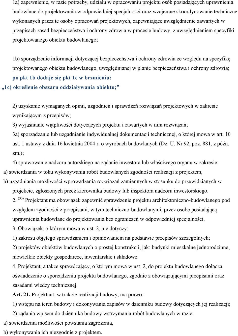 obiektu budowlanego; 1b) sporządzenie informacji dotyczącej bezpieczeństwa i ochrony zdrowia ze względu na specyfikę projektowanego obiektu budowlanego, uwzględnianej w planie bezpieczeństwa i