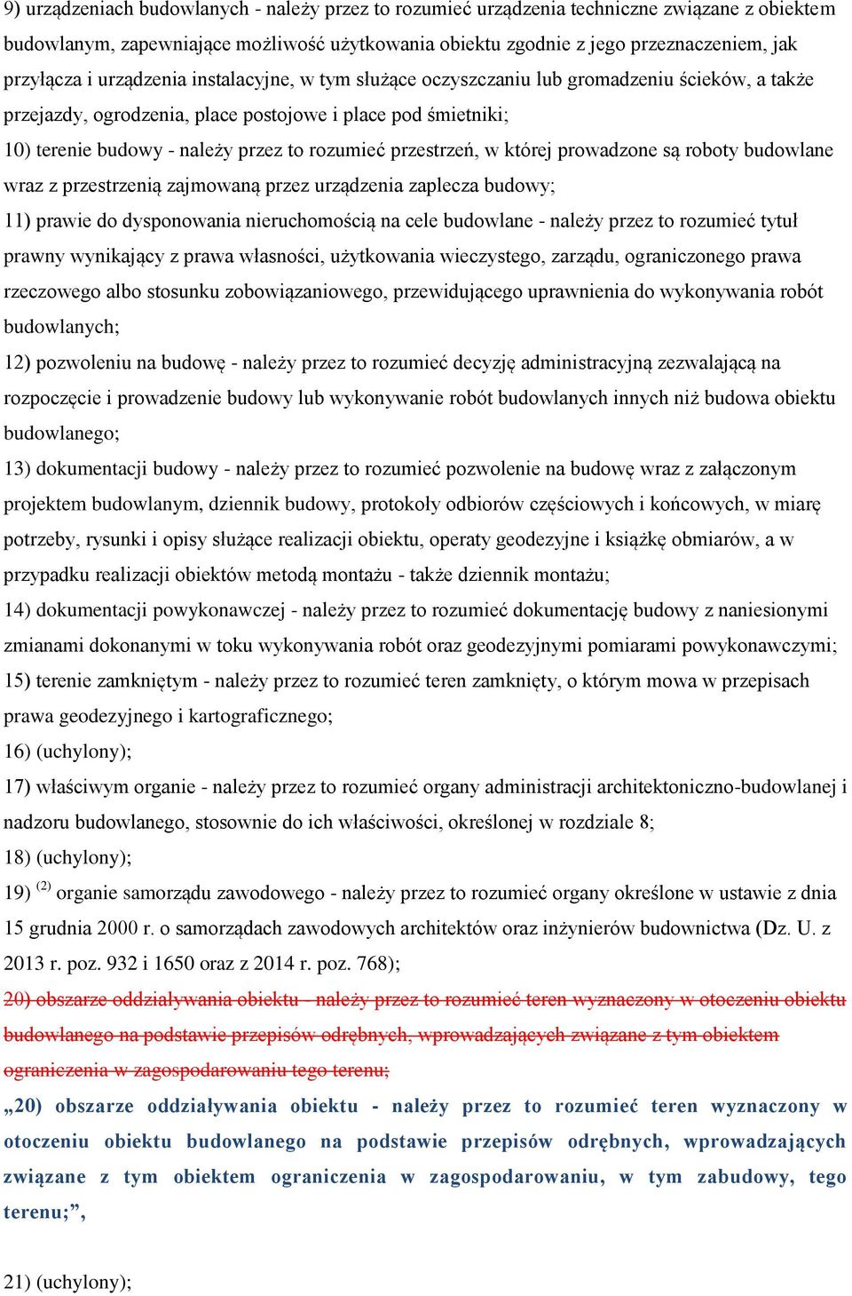 przestrzeń, w której prowadzone są roboty budowlane wraz z przestrzenią zajmowaną przez urządzenia zaplecza budowy; 11) prawie do dysponowania nieruchomością na cele budowlane - należy przez to