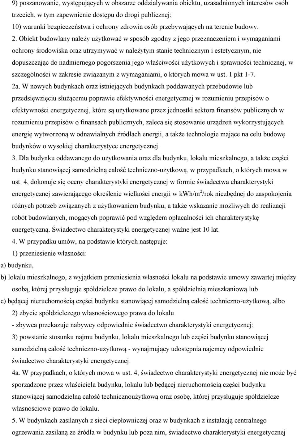 Obiekt budowlany należy użytkować w sposób zgodny z jego przeznaczeniem i wymaganiami ochrony środowiska oraz utrzymywać w należytym stanie technicznym i estetycznym, nie dopuszczając do nadmiernego