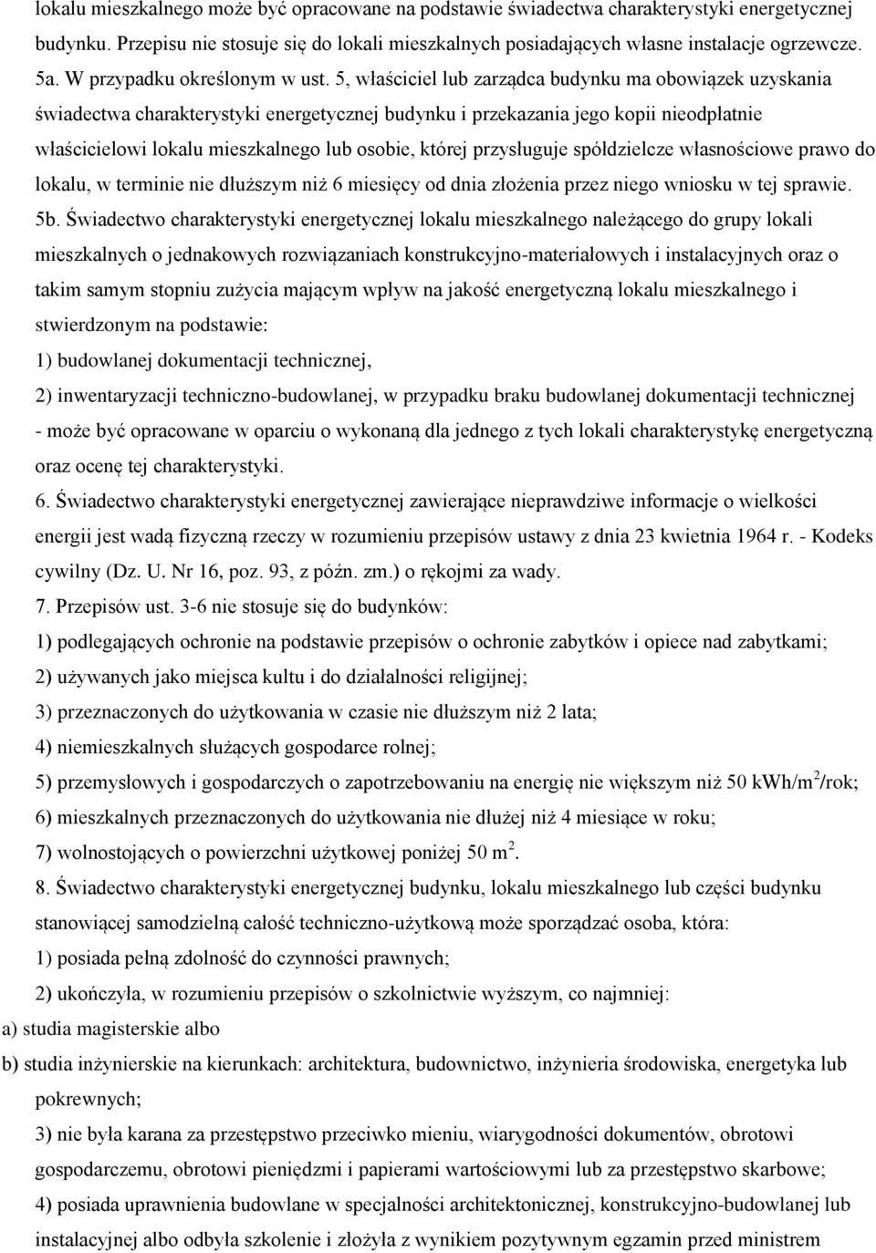 5, właściciel lub zarządca budynku ma obowiązek uzyskania świadectwa charakterystyki energetycznej budynku i przekazania jego kopii nieodpłatnie właścicielowi lokalu mieszkalnego lub osobie, której