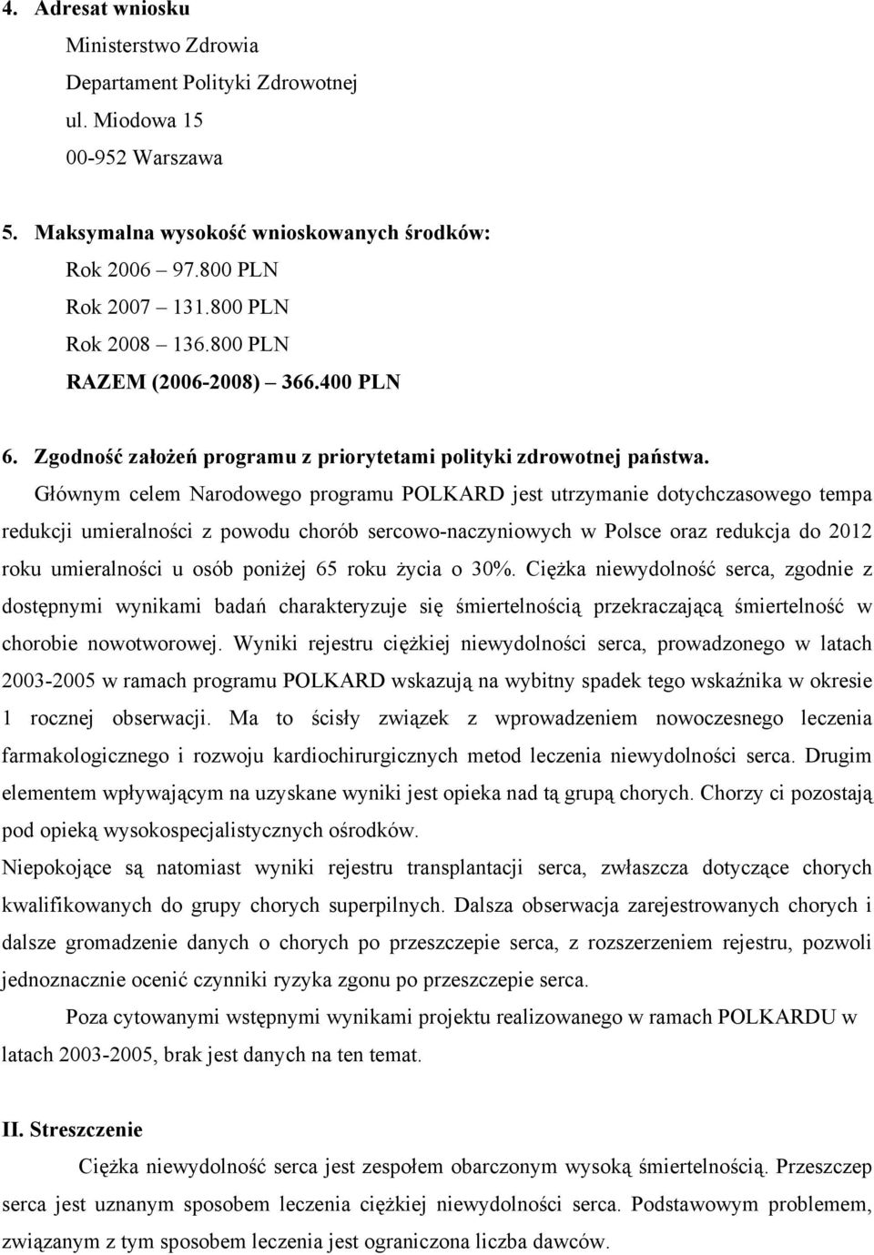 Głównym celem Narodowego programu POLKARD jest utrzymanie dotychczasowego tempa redukcji umieralności z powodu chorób sercowo-naczyniowych w Polsce oraz redukcja do 2012 roku umieralności u osób