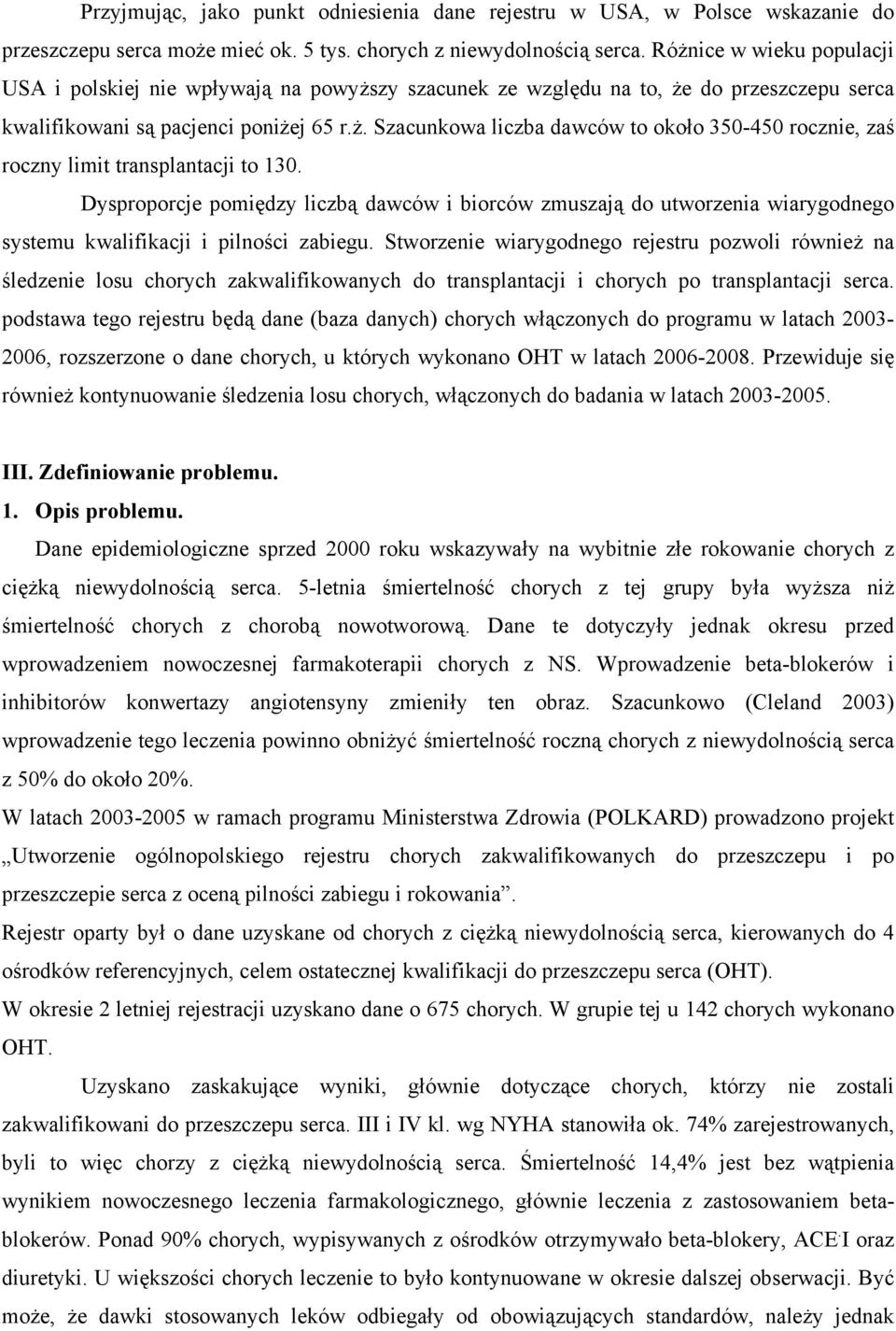 Dysproporcje pomiędzy liczbą dawców i biorców zmuszają do utworzenia wiarygodnego systemu kwalifikacji i pilności zabiegu.