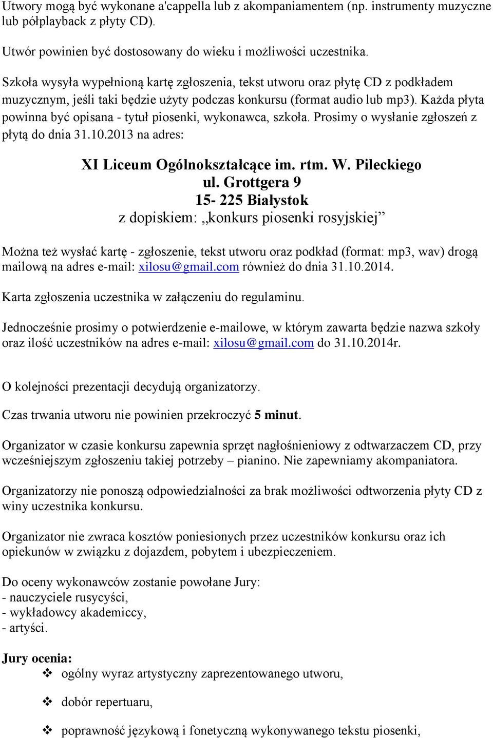 Każda płyta powinna być opisana - tytuł piosenki, wykonawca, szkoła. Prosimy o wysłanie zgłoszeń z płytą do dnia 31.10.2013 na adres: XI Liceum Ogólnokształcące im. rtm. W. Pileckiego ul.