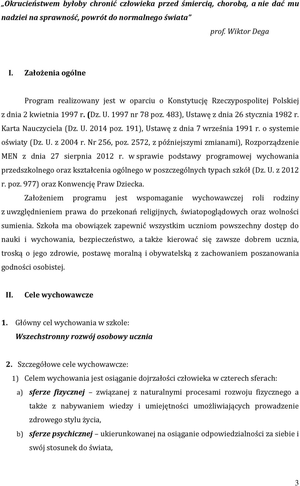 Karta Nauczyciela (Dz. U. 2014 poz. 191), Ustawę z dnia 7 września 1991 r. o systemie oświaty (Dz. U. z 2004 r. Nr 256, poz.