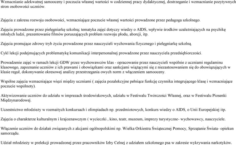Zajęcia prowadzone przez pielęgniarkę szkolną; tematyka zajęć dotyczy wiedzy o AIDS, wpływie środków uzależniających na psychikę młodych ludzi, prezentowanie filmów poruszających problem rozwoju