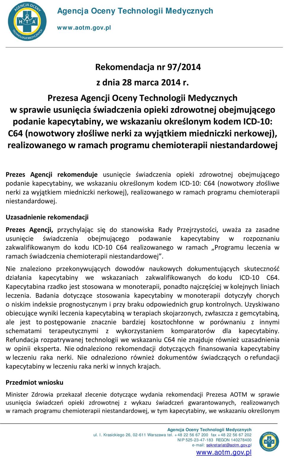 za wyjątkiem miedniczki nerkowej), realizowanego w ramach programu chemioterapii niestandardowej Prezes Agencji rekomenduje usunięcie świadczenia opieki zdrowotnej obejmującego podanie kapecytabiny,