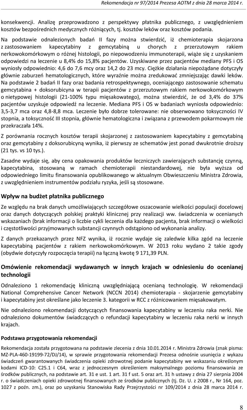 histologii, po niepowodzeniu immunoterapii, wiąże się z uzyskaniem odpowiedzi na leczenie u 8,4% do 15,8% pacjentów.